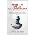 Maestro de la Autodisciplina: Descubre los secretos del estoicismo y la TCC para superar el miedo y la ansiedad, la depresión y los pensamientos neg