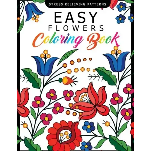 Easy Flowers Coloring Book: Stress Relieving Patterns Coloring Book for Adults, Girls and Children