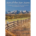 Son of the San Juans: Growing Up Cowboy in the San Juan Mountains of Southwestern Colorado