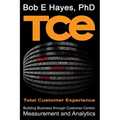 TCE Total Customer Experience: Building Business through Customer-Centric Measurement and Analytics