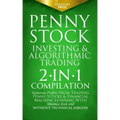 Penny Stock Investing & Algorithmic Trading: 2-in-1 Compilation Generate Profits from Trading Penny Stocks & Financial Machine Learning With Minimal R