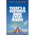 There's a Customer Born Every Minute: P.T. Barnum's Amazing 10 Rings of Power for Creating Fame, Fortune, and a Business Empire Today -- Guaranteed!