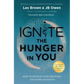 Ignite the Hunger in You: How to Develop Your Greatness and Ignite Humanity