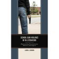School Gun Violence in YA Literature: Representing Environments, Motives, and Impacts