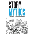 StoryMythos: A Movie Guide to Better Business Stories