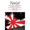 Nan'yō: The Rise and Fall of the Japanese in Micronesia, 1885-1945