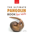 Pangolins The Ultimate Book for Kids: Pangolin Facts, Endangered Mammal Photos, Quiz, STEM & Conservation Activities