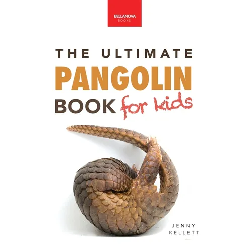 Pangolins The Ultimate Book for Kids: Pangolin Facts, Endangered Mammal Photos, Quiz, STEM & Conservation Activities