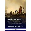Apache Gold: A Classic Old West Story of The Strange Southwest