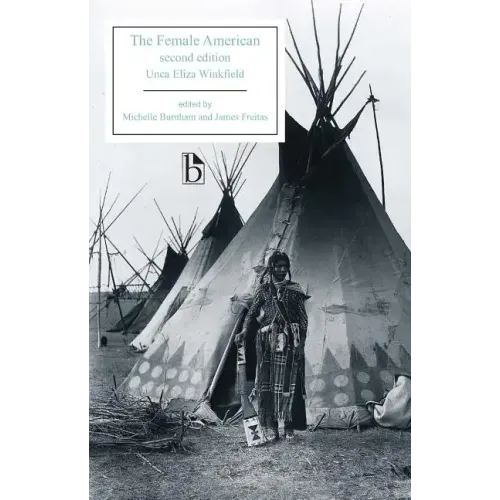 The Female American - Second Edition: Or, the Adventures of Unca Eliza Winkfield