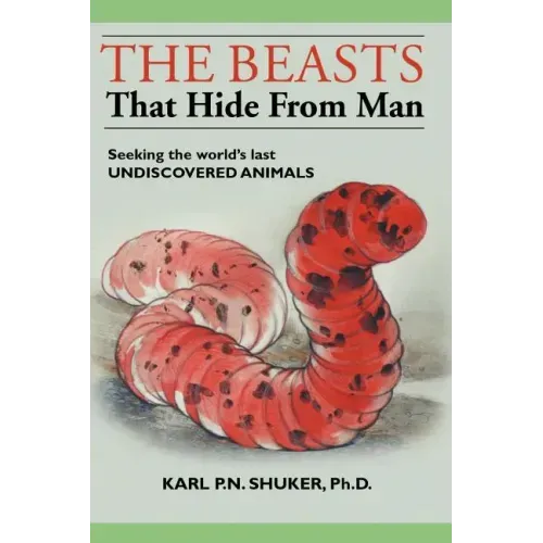The Beasts That Hide from Man: Seeking the World's Last Undiscovered Animals
