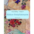Crazy Quilting Volume 2: Ribbon Embellishments