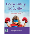 Body Safety Education: A parents' guide to protecting kids from sexual abuse