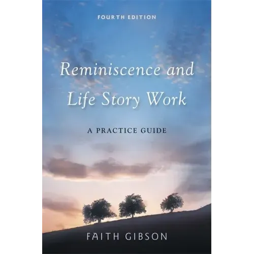 Reminiscence and Life Story Work: A Practice Guide