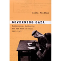 Governing Gaza: Bureaucracy, Authority, and the Work of Rule, 1917-1967