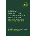 Biblical Narratives, Archaeology and Historicity: Essays In Honour of Thomas L. Thompson