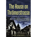 The House on Thrömerstrasse: A Story of Rebirth and Renewal in the Wake of the Holocaust