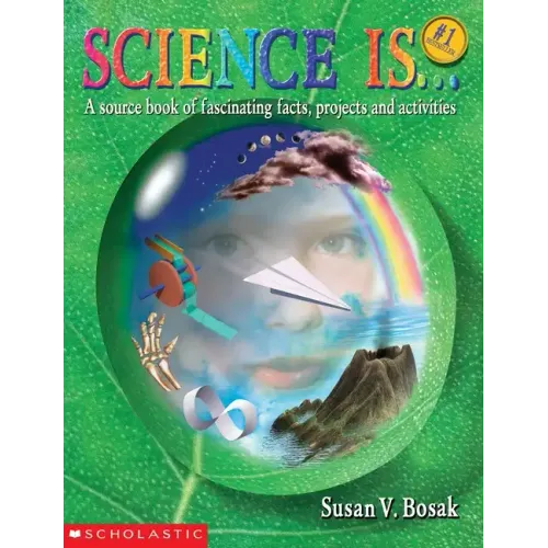Science Is...: A Source Book of Fascinating Facts, Projects and Activities (Reprint)
