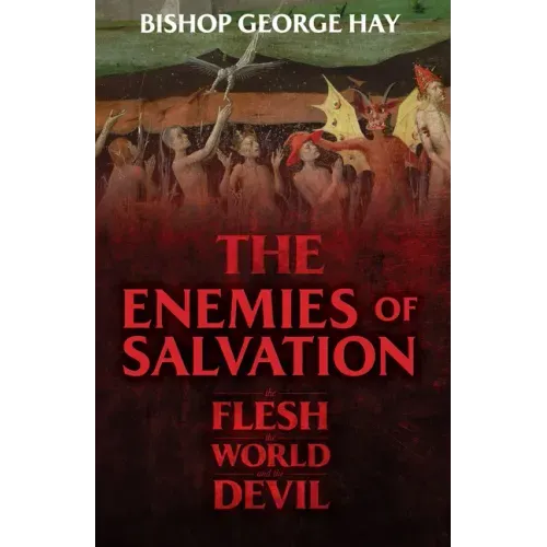 The Enemies of Salvation: The Flesh, the World, and the Devil