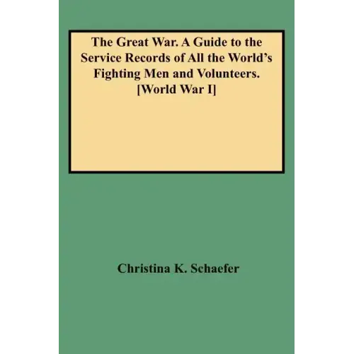Great War. a Guide to the Service Records of All the World's Fighting Men and Volunteers. [World War I]