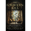 The Forbidden Idea: Hidden Truths About Individual Liberty, Economic Freedom, Political Philosophy, and History
