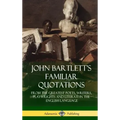John Bartlett's Familiar Quotations: From the Greatest Poets, Writers, Playwrights and Literati in the English Language (Hardcover)