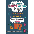 El libro secreto que todo Virgo debería tener para triunfar en todo: Horóscopo Virgo: consejos, dinero, amor, amuletos y más. Un Libro de Astrología d