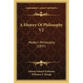 A History Of Philosophy V2: Modern Philosophy (1897)