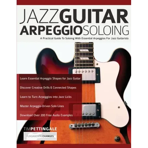 Jazz Guitar Arpeggio Soloing: A Practical Guide To Soloing With Essential Arpeggios For Jazz Guitarists