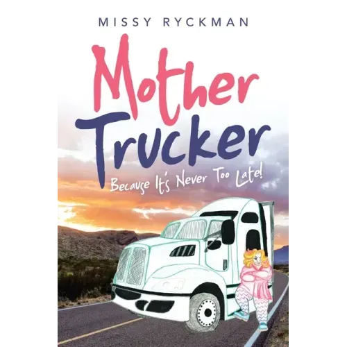 Mother Trucker: Because It's Never Too Late!