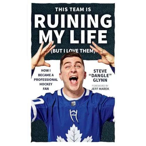This Team Is Ruining My Life (But I Love Them): How I Became a Professional Hockey Fan