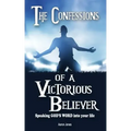 The Confessions of a Victorious Believer: Speaking God's Word into your life