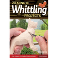 20-Minute Whittling Projects: Fun Things to Carve from Wood