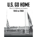 U.S. Go Home: The U.S. Military in France, 1945-1968