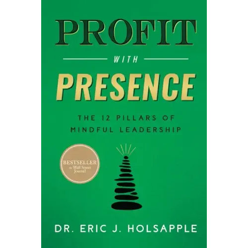 Profit with Presence: The Twelve Pillars of Mindful Leadership