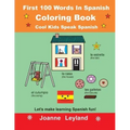 First 100 Words In Spanish Coloring Book Cool Kids Speak Spanish: Let's make learning Spanish fun!