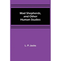 Mad Shepherds, and Other Human Studies