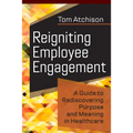 Reigniting Employee Engagement: A Guide to Rediscovering Purpose and Meaning in Healthcare