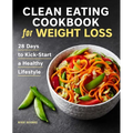 Clean Eating Cookbook for Weight Loss: 28 Days to Kick-Start a Healthy Lifestyle