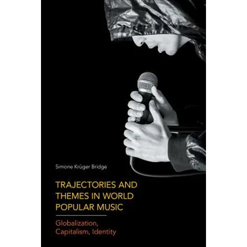 Trajectories and Themes in World Popular Music: Globalization, Capitalism, Identity