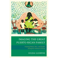 Imaging The Great Puerto Rican Family: Framing Nation, Race, and Gender during the American Century