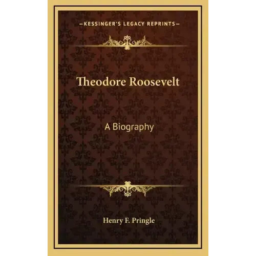 Theodore Roosevelt: A Biography