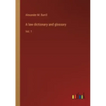 A law dictionary and glossary: Vol. 1