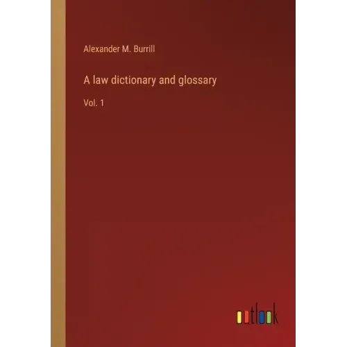 A law dictionary and glossary: Vol. 1