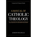 A Manual Of Catholic Theology: The Sources of Theological Knowledge, God, And The Supernatural Order