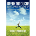 Breakthrough! Develop the 7 Habits of Victorious Christian Living