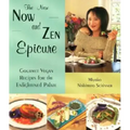 The New Now and Zen Epicure: Gourmet Vegan Recipes for the Enlightened Palate