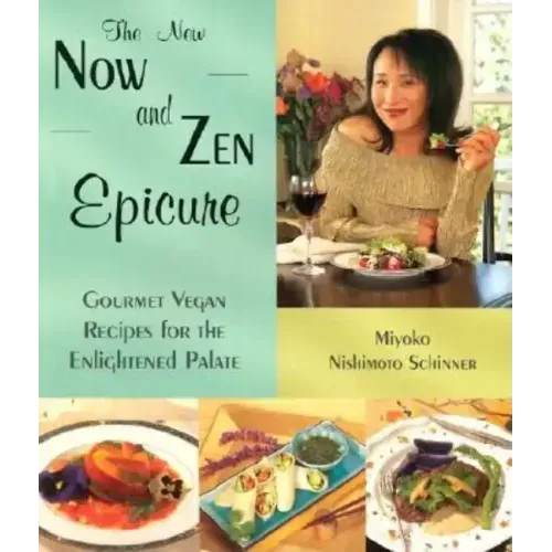The New Now and Zen Epicure: Gourmet Vegan Recipes for the Enlightened Palate
