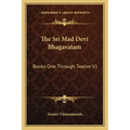 The Sri Mad Devi Bhagavatam: Books One Through Twelve V1