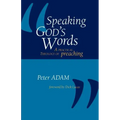 Speaking God's Words: A Practical Theology of Preaching